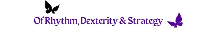 Of Rhythm, Dexterity & Strategy
