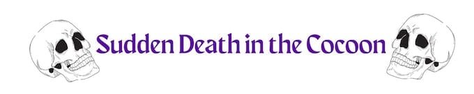Sudden Death in the Cocoon