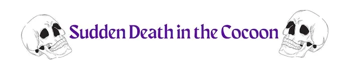 Sudden Death in the Cocoon